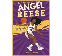 ANGEL REESE: From High Tops to Headlines:How She Made Her Mark.(Biography for Kids)
