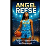 ANGEL REESE: The Story of a College Basketball Star LSU Champion WNBA Prospect and Cultural Trailblazer