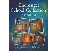 Angel School Series: Lessons 1-5 (Collector’s Edition): Includes The Boy Who Wanted to Be an Angel, The Girl Who Loved the World Too Much, The Boy Who ... Who Wanted to Be Liked, and The Gentle Giant