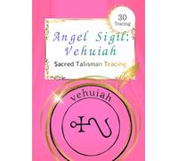 Angel Sigil Tracing Sheet: Vehuiah: 30 Tracings - Angel Sigil Tracing Sheet: Sacred Seal Tracing for New Beginnings and Will