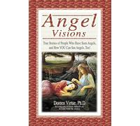 Angel Visions: True Stories of People Who Have Seen Angels, and How You Can See Angels, Too!
