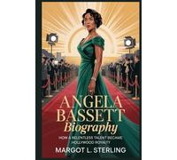 Angela Bassett Biography: How a Relentless Talent Became Hollywood Royalty (Empowered: The Female Leaders Who Built Empires)