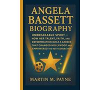 ANGELA BASSETT BIOGRAPHY: Unbreakable Spirit - How Her Talent, Faith, and Determination Built a Career That Changed Hollywood and Empowered the Next Generation