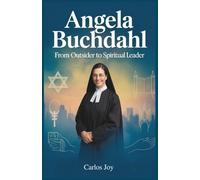 Angela Buchdahl: From Outsider to Spiritual Leader: The Powerful Story of Faith, Challenges, and Triumph from the First Asian-American Rabbi
