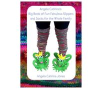 Angela Catirina's Big Book of Fun Fabulous Slippers for the Whole Family - Full Color Edition: Angela Catirina Jones (Angela Catirina Jones Designs)
