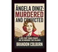 Ângela Diniz: Murdered And Convicted: A Love Story Turned Tragedy - And The Movement That Followed