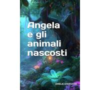 Angela e gli animali nascosti (Le avventure di Angela)