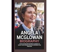 ANGELA MCGLOWAN BIOGRAPHY: A Voice for Change-How One Woman’s Leadership and Advocacy Shaped American Politics and Empowered Future Generations