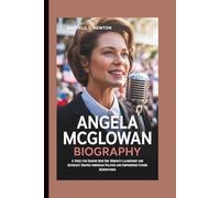ANGELA MCGLOWAN BIOGRAPHY: A Voice for Change-How One Woman’s Leadership and Advocacy Shaped American Politics and Empowered Future Generations