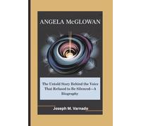 ANGELA McGLOWAN: The Untold Story Behind the Voice That Refused to Be Silenced-A Biography