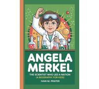 ANGELA MERKEL: The Scientist Who Led a Nation (A Biography For Kids)
