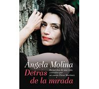Ángela Molina. Detrás de la Mirada. Recuerdos de una vida contados por mi amiga Elena Martínez (Biografías y memorias)