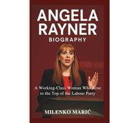 ANGELA RAYNER BIOGRAPHY: A Working-Class Woman Who Rose to the Top of the Labour Party