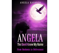 ANGELA: The Devil Knew My Name: From Darkness to Deliverance