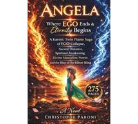 Angela: When Ego Ends, Eternity Begins - A Karmic Twin Flame Romance of Ego Collapse, Love, Loss, and Awakening: A Karmic Twin Flame Saga, Sacred ... and the Rise of the Silent King: Stéphane