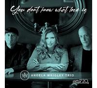 Angela Wrigley Trio - You Don't Know What Love Is