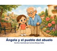 Ángela y el pueblo del abuelo: Un cuento sobre las residencias de mayores y el amor que se cuida desde dentro (Cuentos Sanitarios Infantiles)