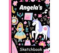 Angela's Sketchbook: Personalized Unicorn Journal with Blank Pages - Drawing & Doodling Book for Creative Girls and Kids