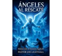 Ángeles al Rescate - Historias reales de Encuentros Angelicales, Milagros y la Intervención Divina en Tiempos de Crisis (Cuando el Cielo Interviene)