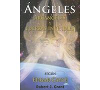 Angeles, Arcangeles y Fuerzas Invisibles