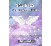 Ángeles. Conectando con La Luz: Sanación angelical, conecta con Guías espirituales, Maestros Ascendidos y Seres de Luz, descubre los mensajes con el ... con los Rayos de Luz: 2 (Aprender y Regalar)