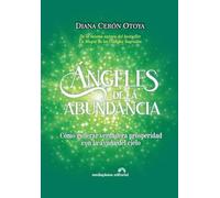 Ángeles de la Abundancia: Cómo generar verdadera prosperidad con la ayuda del cielo