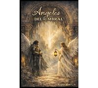 Ángeles del Umbral: Ángeles del Umbral: Una novela sobre fe, destino y la batalla entre la luz y la oscuridad