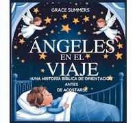 Ángeles En El Viaje: Una historia bíblica de orientación antes de acostarse: 2 (Cuentos Para Dormir de Ángeles y Milagros)