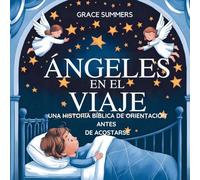 Ángeles En El Viaje: Una historia bíblica de orientación antes de acostarse: 2 (Cuentos Para Dormir de Ángeles y Milagros)