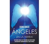 Ángeles En La Tierra: Historias reales de personas que han tenido experiencias sobrenaturales con un ángel