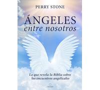 Ángeles entre nosotros: Lo que revela la Biblia sobre los encuentros angelicales / Angels Among Us