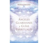 Ángeles guardianes y guías espirituales: Contacta Con Tu Ayuda Celestial (Angeología)
