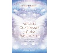 Ángeles guardianes y guías espirituales: Contacta Con Tu Ayuda Celestial (Angeología)