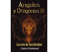 Ángeles y dragones III, la era de las brujas