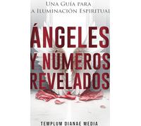 Ángeles y Números Revelados: Una Guía para la Iluminación Espiritual