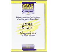 Angeli e demoni. Il dramma della storia tra il bene e il male (Corso di teologia sistematica)