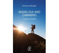 Angeli sul mio cammino. A tu per tu con la bontà (Spiritualità del quotidiano)