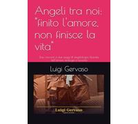 Angeli tra noi: "finito l'amore, non finisce la vita": Due racconti e due saggi di angelologia, filosofia dell'amore, teologia e teosofia