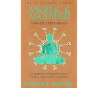 Angelic & Ascended Master Meditations: 15 Scripts to Awaken Light, Grace, and Divine Guidance (The Stillness Series)