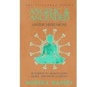 Angelic & Ascended Master Meditations: 15 Scripts to Awaken Light, Grace, and Divine Guidance (The Stillness Series)