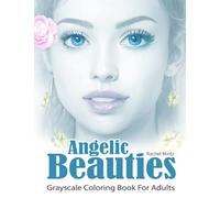 Angelic Beauties - Grayscale Coloring Book For Adults: 30 Heavenly Gorgeous Women, Realistic Beautiful Girls Portraits, 60 Coloring Pages