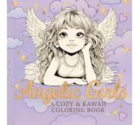 Angelic Girls - A Cozy & Kawaii Coloring Book: 50 Whimsical Angel Girls to Color & Love