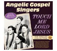 Angelic Gospel Singers - Touch Me Lord Jesus: The Singles Collection 1949-62 - Angelic Gospel Singers