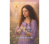 Angelic Healing Oracle Cards Guidebook: A Companion for Spiritual Guidance, Self-Reflection, and Healing