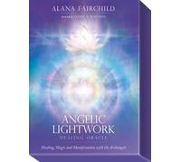 Angelic Lightwork Healing Oracle: Healing, Magic and Manifestation with the Archangels.