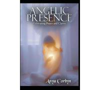 Angelic Presence: Cultivating Peace and Clarity (Angelic Guidance & Connection)