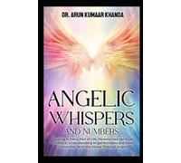 ANGELIC WHISPERS AND NUMBERS: Healing in Every Part of Life, Personalized Spiritual Guidance, Understanding Angel Numbers, and Deep Connection with ... Through Angels.: 8 (Journey Through Numbers)