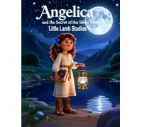 Angelica and the Secret of the Silver Moon: A Faith-Filled Halloween Story About Patience, Prayer, and Trusting God’s Perfect Timing (Little Lamb ... Spooky Magic with Christian Values)
