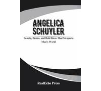 ANGELICA SCHUYLER: Beauty, Brains, and Bold Ideas That Swayed a Man’s World
