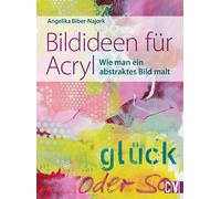 Angelika Biber Bildideen für Acryl: Wie man ein abstraktes Bild malt (Tapa dura)